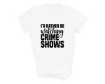Load image into Gallery viewer, I'd Rather Be Watching Crime Shows Adult Unisex T-Shirt