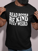 Load image into Gallery viewer, Read Books Be Kind Stay Weird Adult Unisex T-shirt