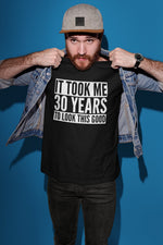 Load image into Gallery viewer, It Took Me 30 Years To Look This Good - Mens/Adult T-shirt