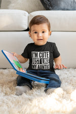 Load image into Gallery viewer, I'm Cute Just Like My Auntie Baby Toddler Funny T-Shirt