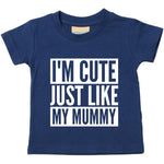 Load image into Gallery viewer, I'm Cute Just Like My Mummy Baby Toddler Funny T-Shirt