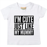 Load image into Gallery viewer, I'm Cute Just Like My Mummy Baby Toddler Funny T-Shirt