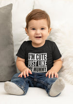 Load image into Gallery viewer, I'm Cute Just Like My Mummy Baby Toddler Funny T-Shirt