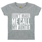 Load image into Gallery viewer, Don't Make Me Call My Auntie Baby Toddler Funny T-Shirt