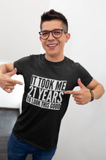 Load image into Gallery viewer, It Took Me 21 Years To Look This Good - Mens/Adult T-shirt
