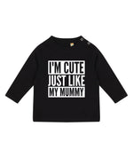Load image into Gallery viewer, I'm Cute Just Like My Mummy LONG SLEEVE Baby Toddler Kids T-Shirt