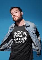 Load image into Gallery viewer, Anxious Stressed & True Crime Obsessed Adult Unisex T-Shirt