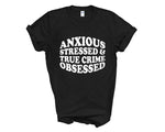 Load image into Gallery viewer, Anxious Stressed & True Crime Obsessed Adult Unisex T-Shirt