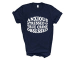 Load image into Gallery viewer, Anxious Stressed & True Crime Obsessed Adult Unisex T-Shirt
