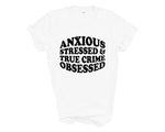 Load image into Gallery viewer, Anxious Stressed & True Crime Obsessed Adult Unisex T-Shirt