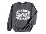 Load image into Gallery viewer, Anxious Stressed & True Crime Obsessed Adult Unisex Sweatshirt