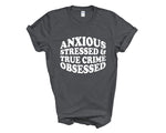 Load image into Gallery viewer, Anxious Stressed & True Crime Obsessed Adult Unisex T-Shirt