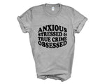 Load image into Gallery viewer, Anxious Stressed & True Crime Obsessed Adult Unisex T-Shirt