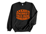 Load image into Gallery viewer, Anxious Stressed & True Crime Obsessed Adult Unisex Sweatshirt
