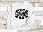 Load image into Gallery viewer, Anxious Stressed & True Crime Obsessed Adult Unisex Sweatshirt