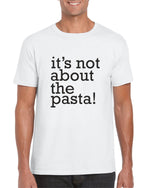 Load image into Gallery viewer, It's Not About the Pasta Unisex Adult Funny Tshirt
