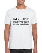 Load image into Gallery viewer, I'm Retired You're Not Have Fun At Work Tomorrow Mens T-shirt