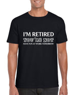 Load image into Gallery viewer, I'm Retired You're Not Have Fun At Work Tomorrow Mens T-shirt