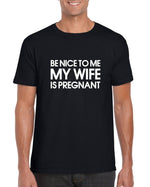 Load image into Gallery viewer, Be Nice To Me My Wife Is Pregnant Mens Dad To Be T-Shirt