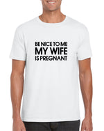 Load image into Gallery viewer, Be Nice To Me My Wife Is Pregnant Mens Dad To Be T-Shirt