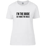 Load image into Gallery viewer, I'm The Bride So I Make The Rules Ladies T-shirt - Red Leader Clothing