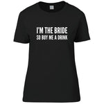 Load image into Gallery viewer, I'm The Bride So Buy Me A Drink Ladies T-shirt - Red Leader Clothing