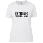 Load image into Gallery viewer, I'm The Bride So Buy Me A Drink Ladies T-shirt - Red Leader Clothing