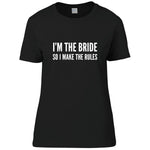 Load image into Gallery viewer, I'm The Bride So I Make The Rules Ladies T-shirt - Red Leader Clothing
