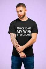 Load image into Gallery viewer, Be Nice To Me My Wife Is Pregnant Mens Dad To Be T-Shirt