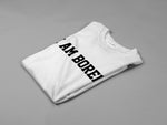 Load image into Gallery viewer, I Am Bored Crew Neck T-Shirt Ladies Mens Adult Unisex Fit