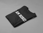 Load image into Gallery viewer, I Am Bored Crew Neck T-Shirt Ladies Mens Adult Unisex Fit