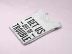 Load image into Gallery viewer, I Get Us Into Trouble Out Of Trouble Couples T-Shirt - Red Leader Clothing