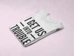 Load image into Gallery viewer, I Get Us Into Trouble Out Of Trouble Couples T-Shirt - Red Leader Clothing