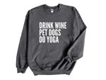 Load image into Gallery viewer, Drink Wine Pet Dogs Do Yoga Unisex Sweatshirt