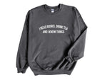 Load image into Gallery viewer, I Read Books, Drink Tea and I Know Things Unisex Sweatshirt