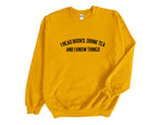 Load image into Gallery viewer, I Read Books, Drink Tea and I Know Things Unisex Sweatshirt