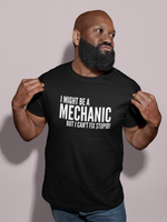 Load image into Gallery viewer, I Might Be A Mechanic But I Can't Fix Stupid Mens/Adults T-shirt