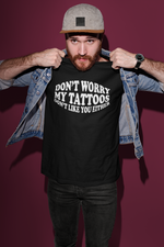 Load image into Gallery viewer, Don't Worry My Tattoos Don't Like You Either Adult Unisex T-Shirt