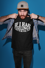 Load image into Gallery viewer, If I Had Feelings They'd Be For You Adult Unisex T-Shirt