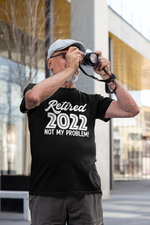 Load image into Gallery viewer, Retired Not My Problem Custom Year Adult T-Shirt