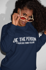 Load image into Gallery viewer, Be The Person Your Dog Thinks You Are Unisex Crew Neck Sweatshirt