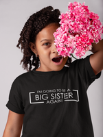 Load image into Gallery viewer, I'm Going To Be A Big Sister AGAIN! T-shirt- Kids/Childrens T-shirt Des2