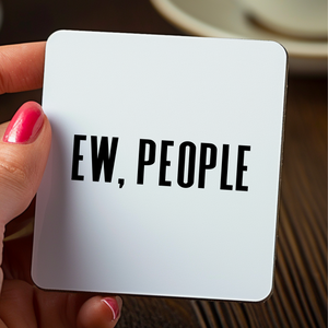 Ew People Funny Coaster