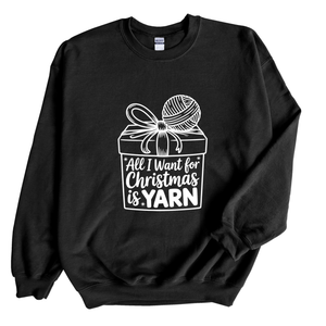 All I Want for Christmas Is Yarn Sweatshirt | Knitting Gift