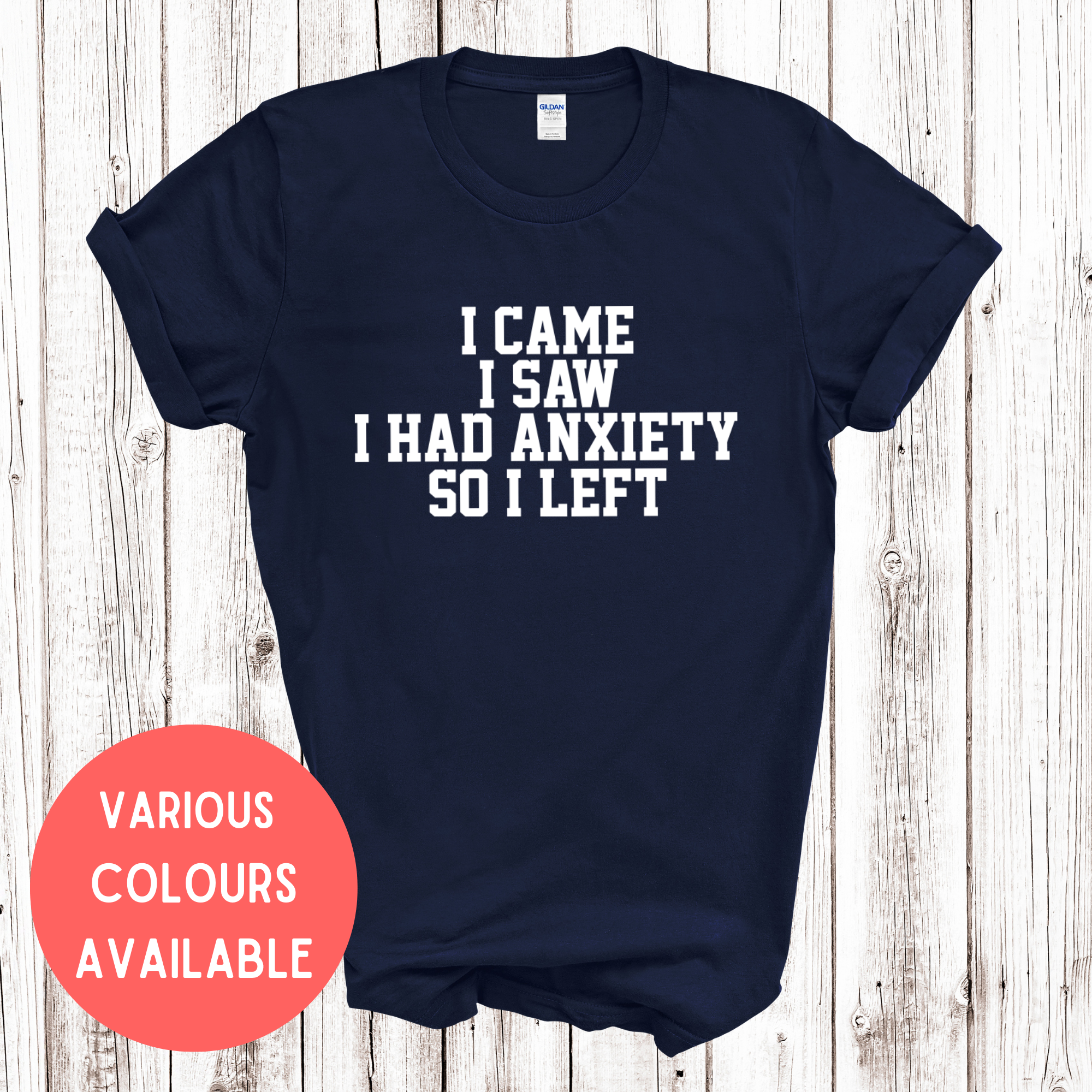 I Came I Saw I Had Anxiety So I Left Crew Neck T-Shirt