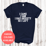 Load image into Gallery viewer, I Came I Saw I Had Anxiety So I Left Crew Neck T-Shirt
