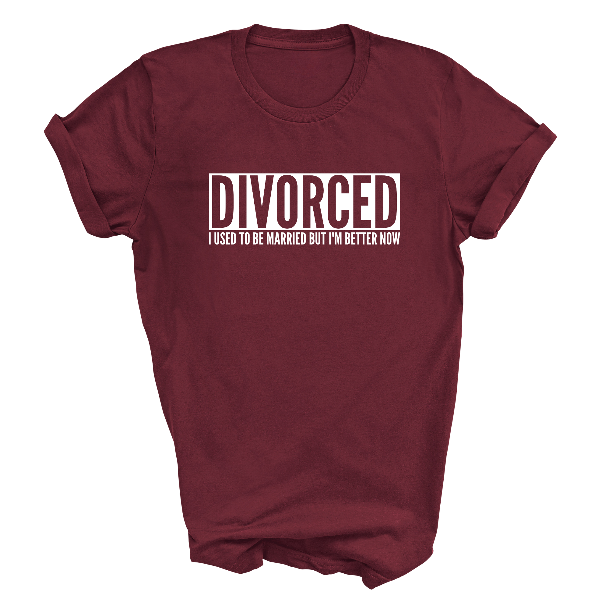 Divorced I Used To Be Married But I'm Better Now Funny T-Shirt