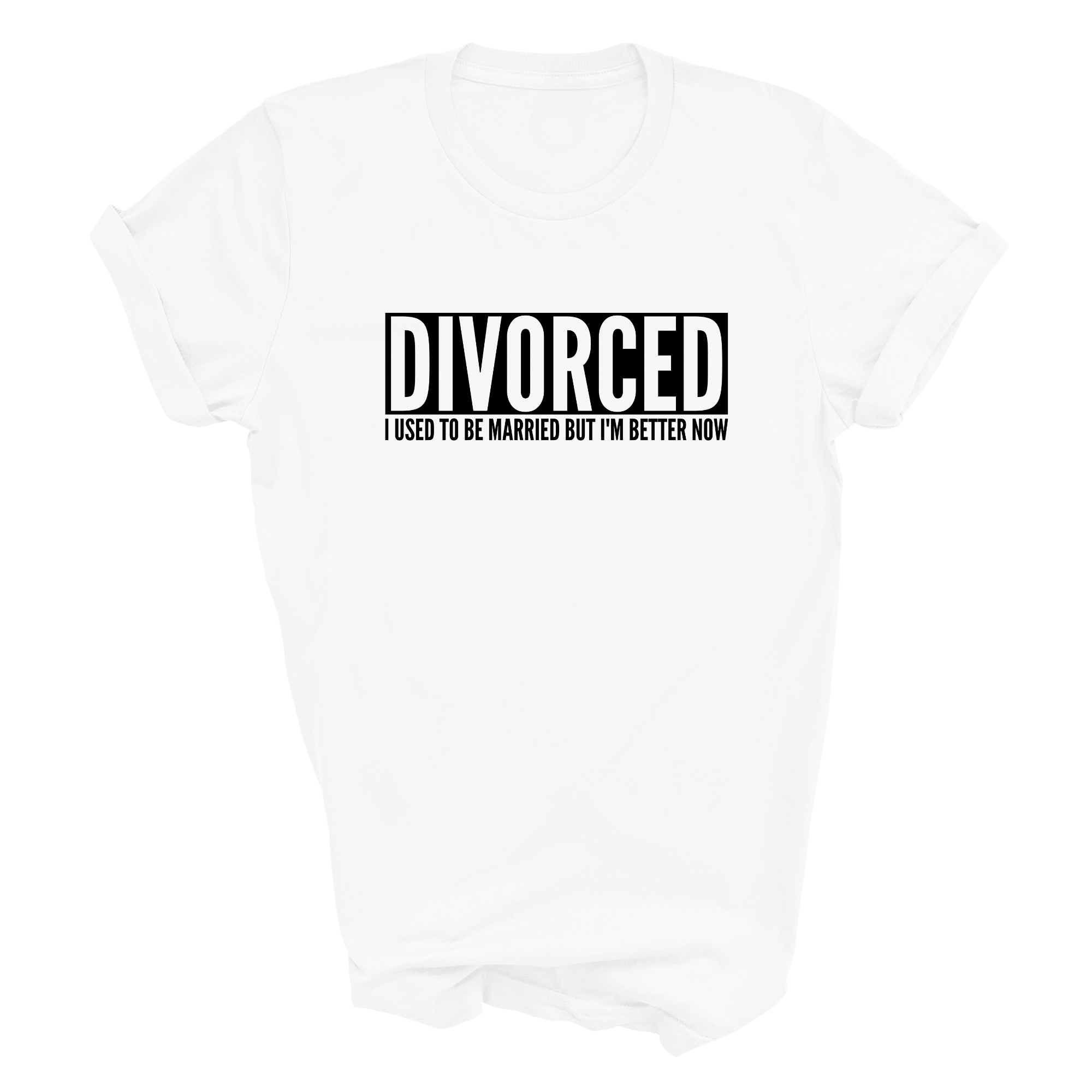 Divorced I Used To Be Married But I'm Better Now Funny T-Shirt