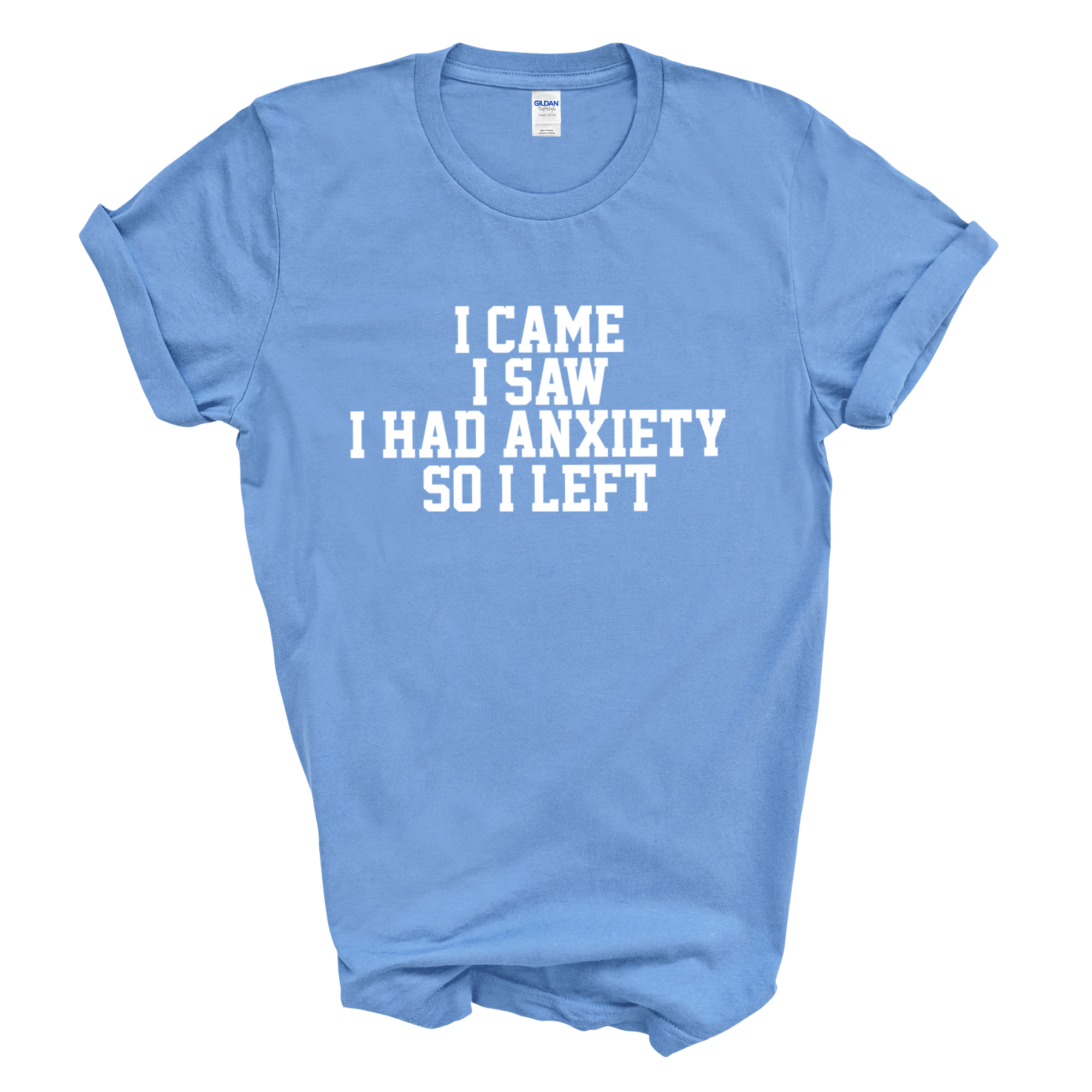 I Came I Saw I Had Anxiety So I Left Crew Neck T-Shirt