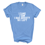 Load image into Gallery viewer, I Came I Saw I Had Anxiety So I Left Crew Neck T-Shirt
